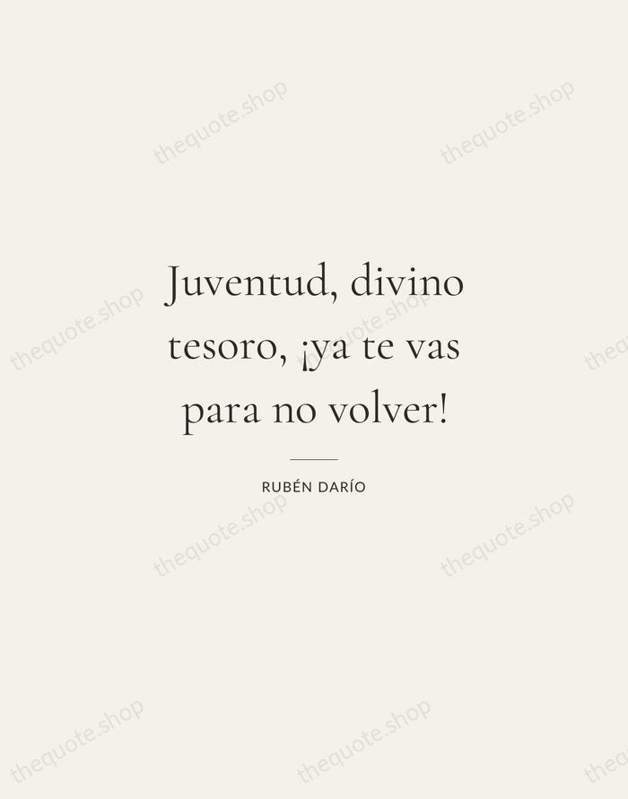 Juventud, divino tesoro, ¡ya te vas para no volver! — Rubén Darío — Gallery Rule