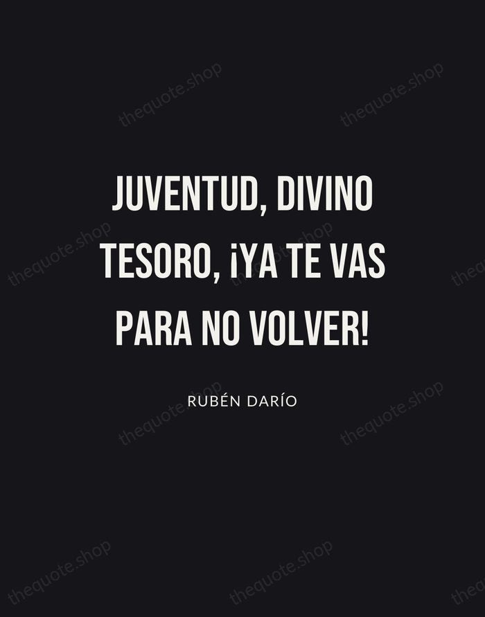 Juventud, divino tesoro, ¡ya te vas para no volver! — Rubén Darío | Printable Wall Art — Poster Condensed