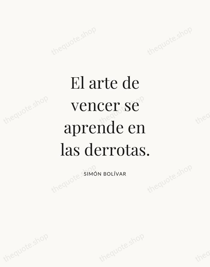 El arte de vencer se aprende en las derrotas. — Simón Bolívar | Printable Wall Art — Atelier Serif