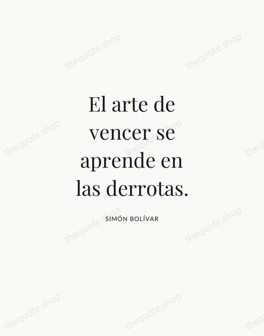 El arte de vencer se aprende en las derrotas. — Simón Bolívar | Printable Wall Art — Atelier Serif
