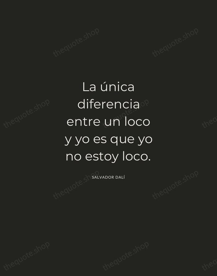 La única diferencia entre un loco y yo es que yo no… — Salvador Dalí — Charcoal Sans