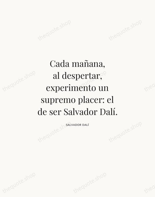 Cada mañana, al despertar, experimento un supremo placer: el de ser Salvador… — Salvador Dalí | Printable Wall Art — Atelier Serif