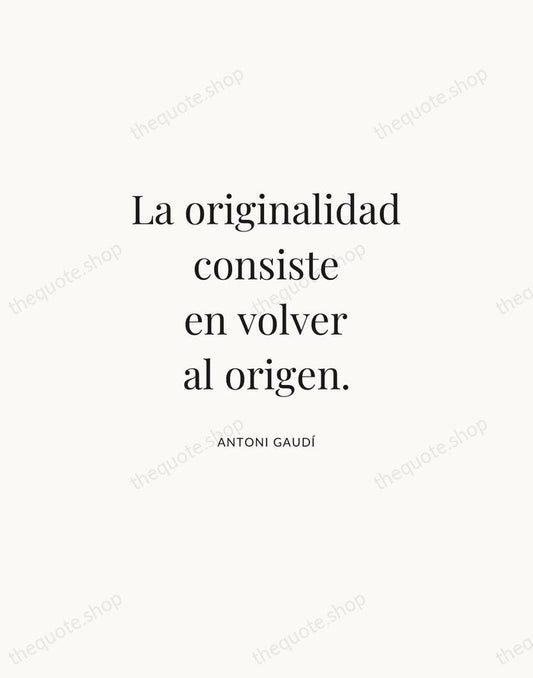La originalidad consiste en volver al origen. — Antoni Gaudí | Printable Wall Art — Atelier Serif