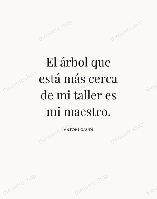 El árbol que está más cerca de mi taller es mi maestro. — Antoni Gaudí | Printable Wall Art — Atelier Serif