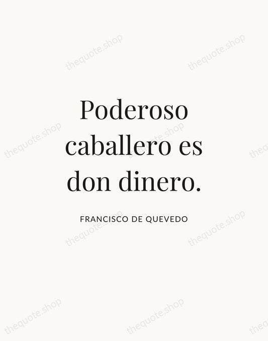 Poderoso caballero es don dinero. — Francisco de Quevedo | Printable Wall Art — Atelier Serif