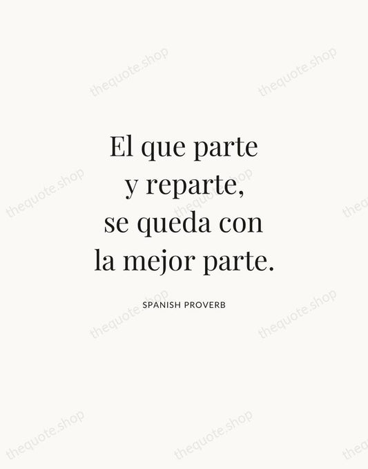 El que parte y reparte, se queda con la mejor parte. — Spanish Proverb | Printable Wall Art — Atelier Serif
