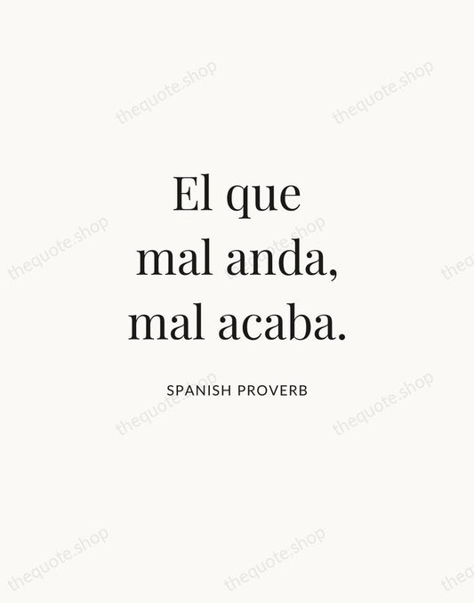 El que mal anda, mal acaba. — Spanish Proverb | Printable Wall Art — Atelier Serif