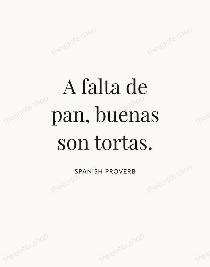 A falta de pan, buenas son tortas. — Spanish Proverb | Printable Wall Art — Atelier Serif