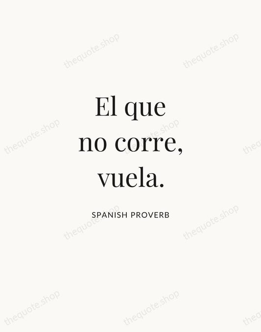 El que no corre, vuela. — Spanish Proverb | Printable Wall Art — Atelier Serif
