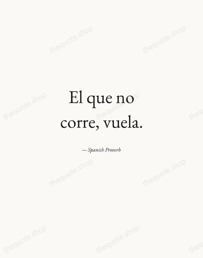 El que no corre, vuela. — Spanish Proverb — Quiet Garamond
