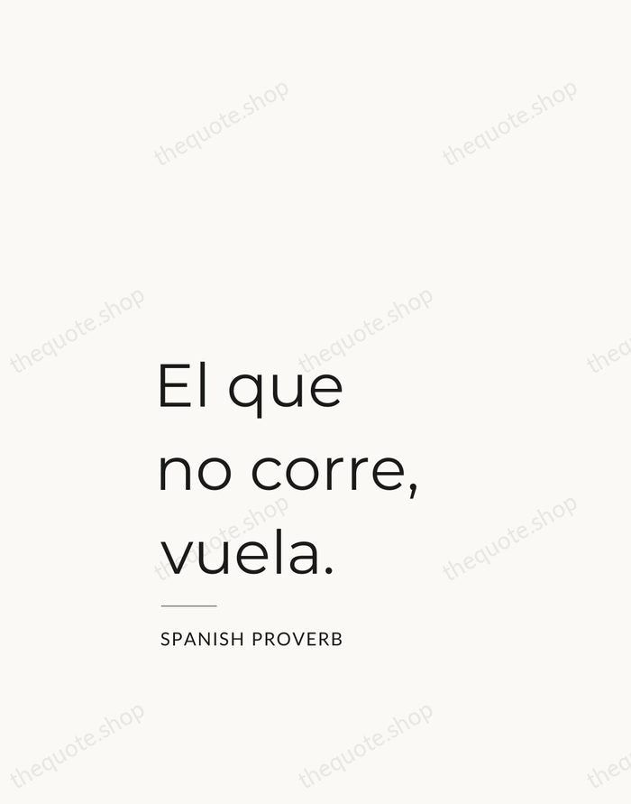 El que no corre, vuela. — Spanish Proverb — Studio Left