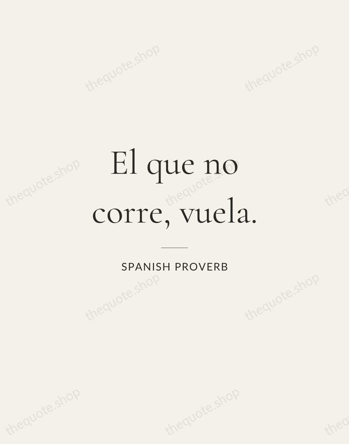 El que no corre, vuela. — Spanish Proverb — Gallery Rule