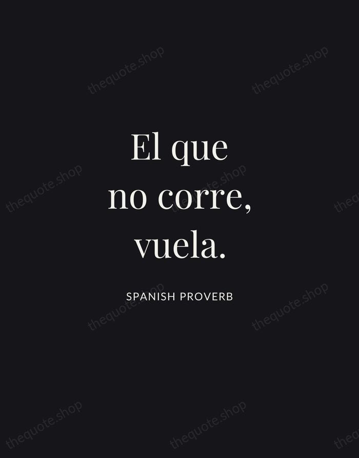 El que no corre, vuela. — Spanish Proverb | Printable Wall Art — Midnight Serif