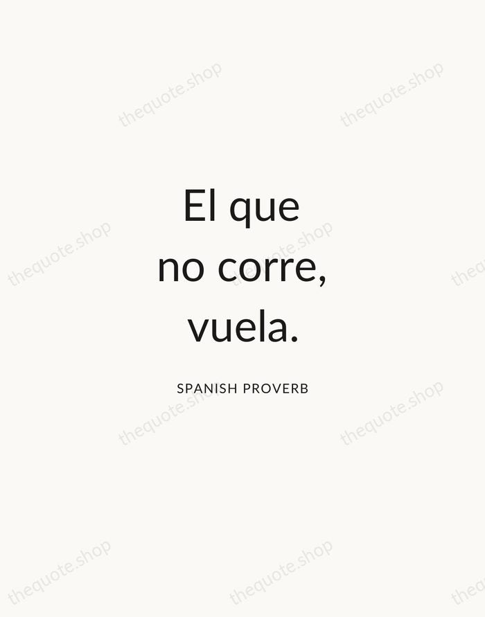 El que no corre, vuela. — Spanish Proverb — Modern Sans Calm