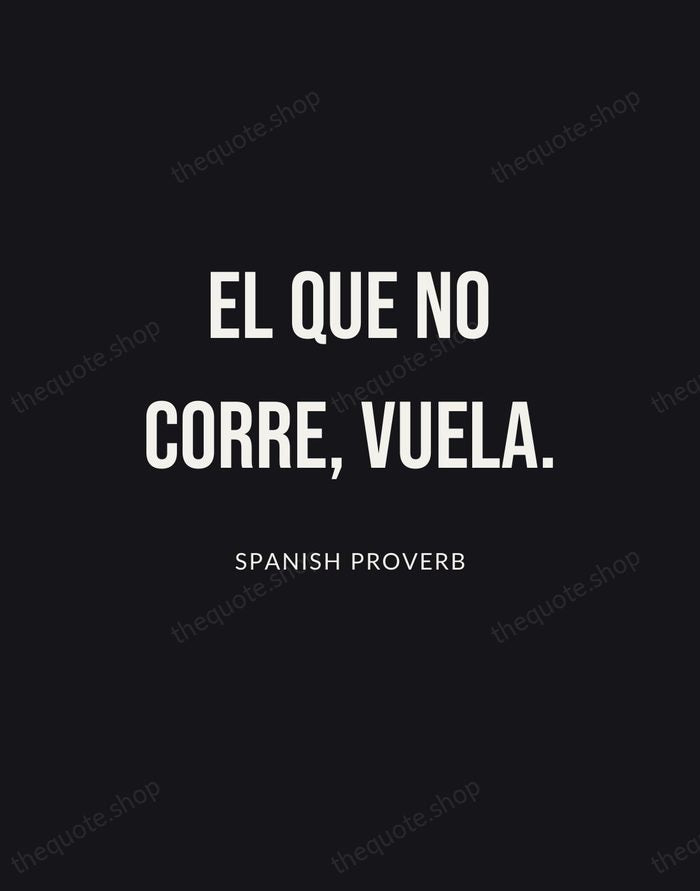 El que no corre, vuela. — Spanish Proverb | Printable Wall Art — Poster Condensed