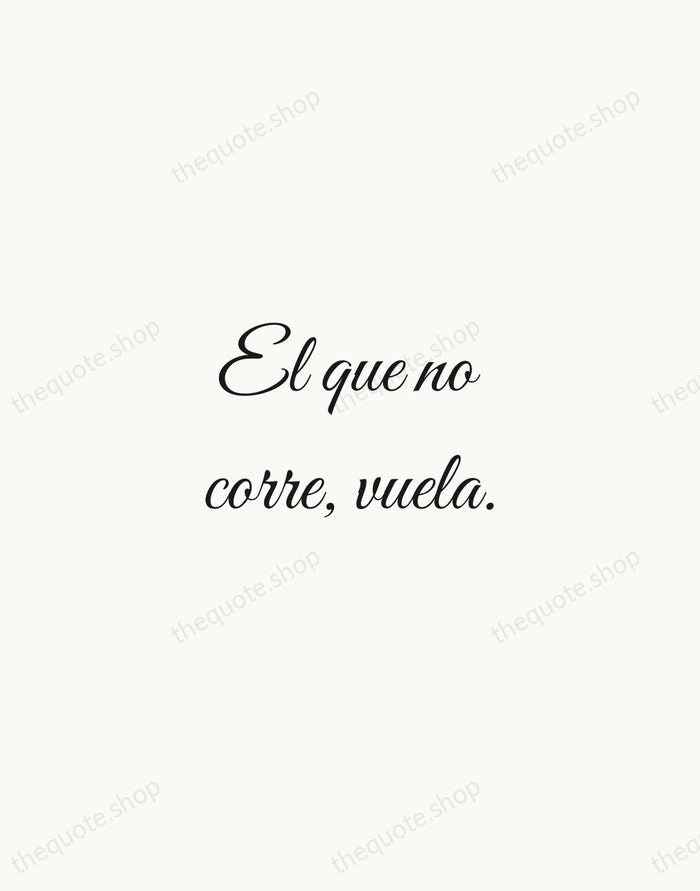 El que no corre, vuela. — Spanish Proverb — Script Whisper