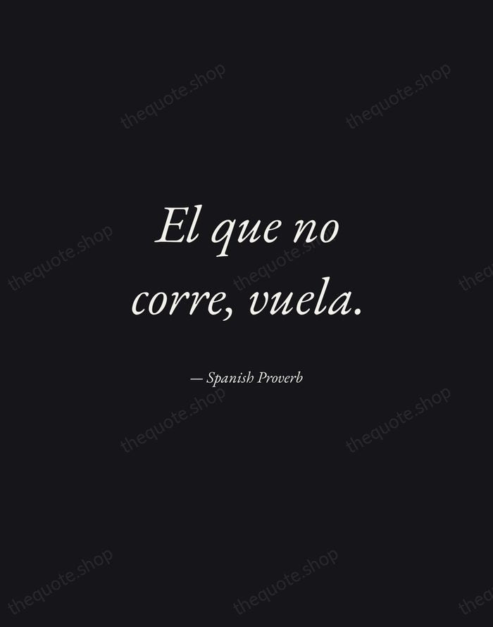 El que no corre, vuela. — Spanish Proverb — Manuscript Italic