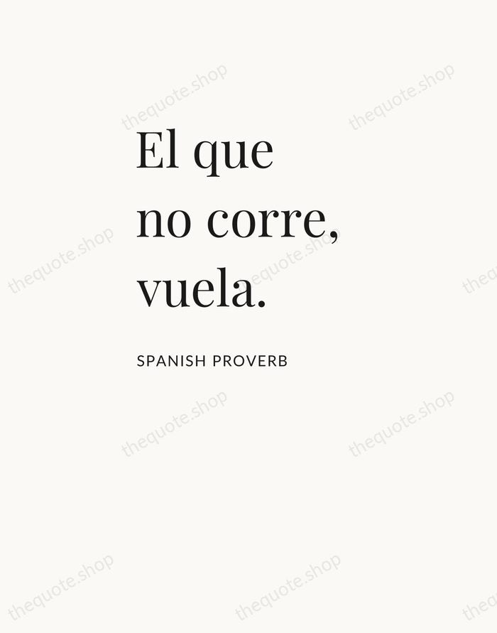 El que no corre, vuela. — Spanish Proverb — Asymmetric Left
