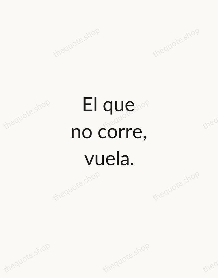 El que no corre, vuela. — Spanish Proverb — Minimal Unsigned
