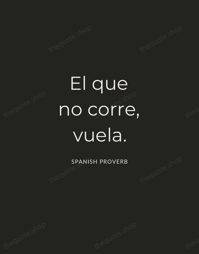 El que no corre, vuela. — Spanish Proverb — Charcoal Sans