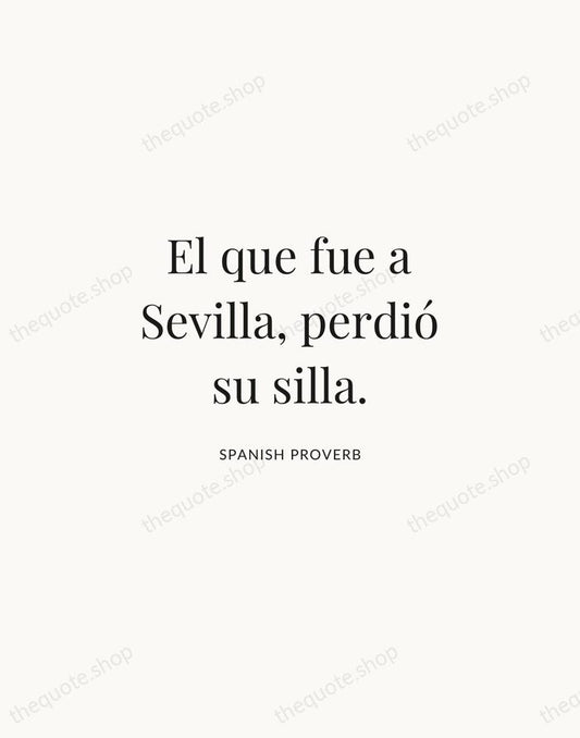El que fue a Sevilla, perdió su silla. — Spanish Proverb | Printable Wall Art — Atelier Serif