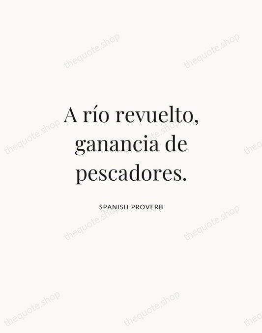 A río revuelto, ganancia de pescadores. — Spanish Proverb | Printable Wall Art — Atelier Serif