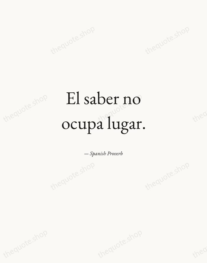 El saber no ocupa lugar. — Spanish Proverb — Quiet Garamond
