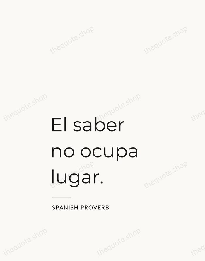 El saber no ocupa lugar. — Spanish Proverb — Studio Left