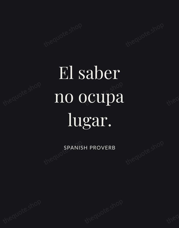 El saber no ocupa lugar. — Spanish Proverb | Printable Wall Art — Midnight Serif