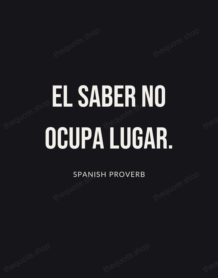 El saber no ocupa lugar. — Spanish Proverb | Printable Wall Art — Poster Condensed