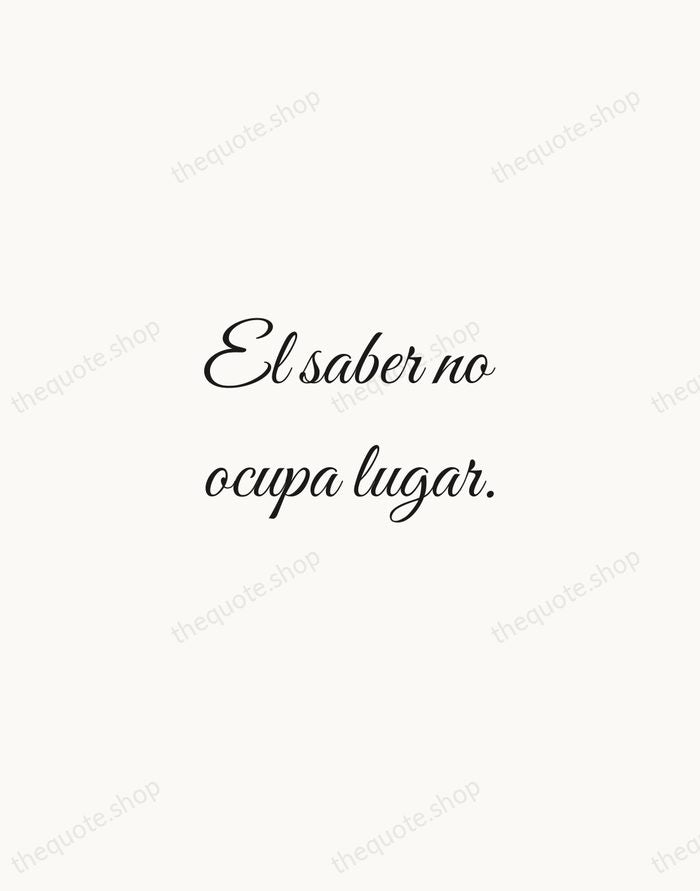 El saber no ocupa lugar. — Spanish Proverb — Script Whisper