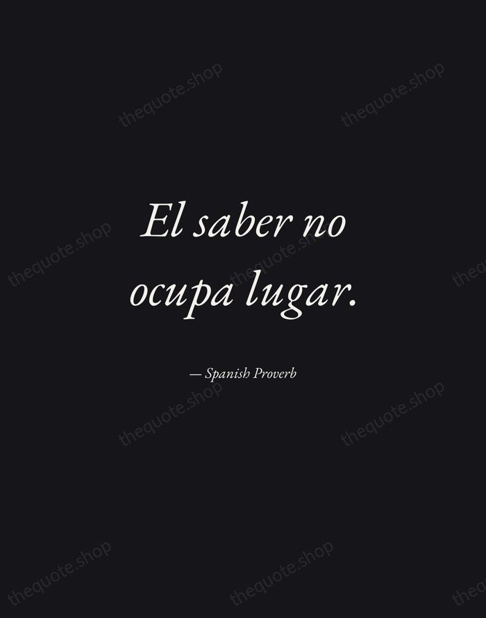 El saber no ocupa lugar. — Spanish Proverb — Manuscript Italic