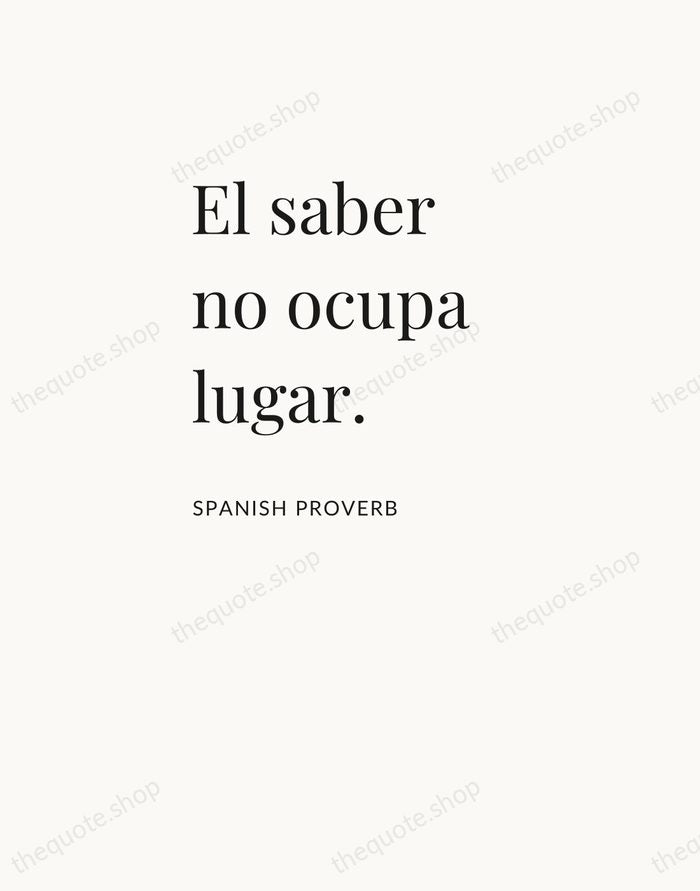 El saber no ocupa lugar. — Spanish Proverb — Asymmetric Left