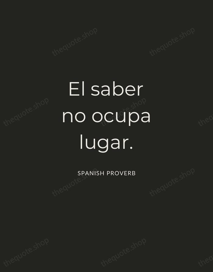 El saber no ocupa lugar. — Spanish Proverb — Charcoal Sans