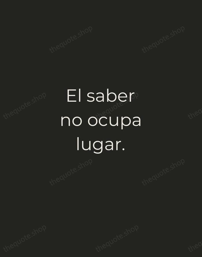 El saber no ocupa lugar. — Spanish Proverb — Tracked Caps Unsigned