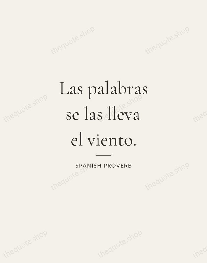 Las palabras se las lleva el viento. — Spanish Proverb — Gallery Rule