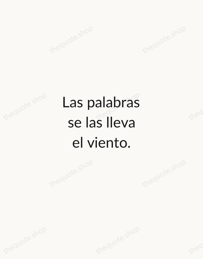 Las palabras se las lleva el viento. — Spanish Proverb — Minimal Unsigned