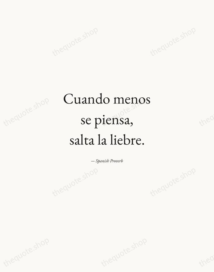 Cuando menos se piensa, salta la liebre. — Spanish Proverb — Quiet Garamond