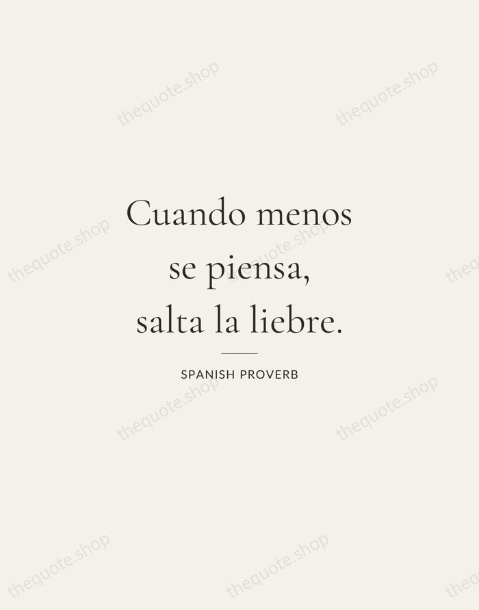 Cuando menos se piensa, salta la liebre. — Spanish Proverb — Gallery Rule