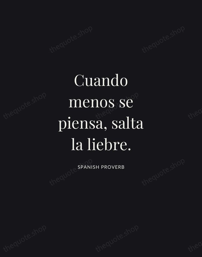 Cuando menos se piensa, salta la liebre. — Spanish Proverb | Printable Wall Art — Midnight Serif