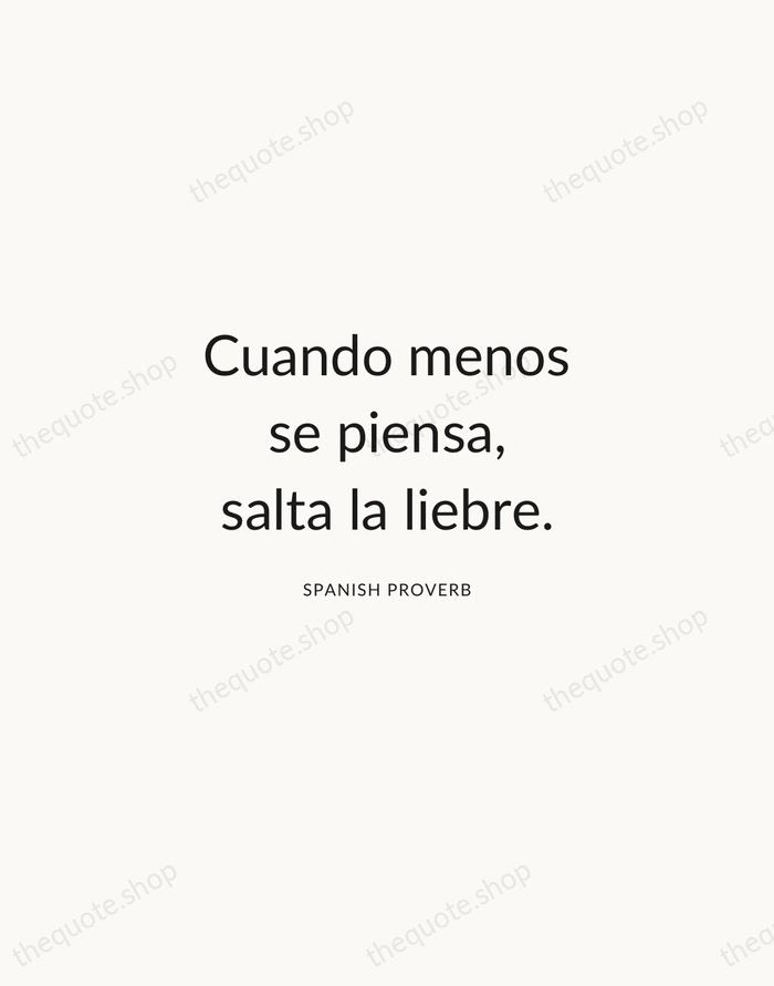 Cuando menos se piensa, salta la liebre. — Spanish Proverb — Modern Sans Calm