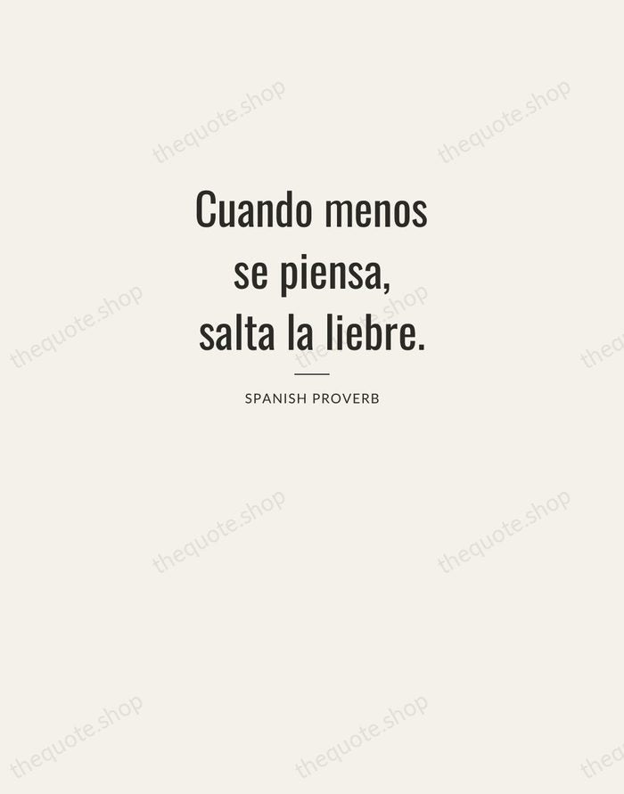 Cuando menos se piensa, salta la liebre. — Spanish Proverb — Letterpress Caps