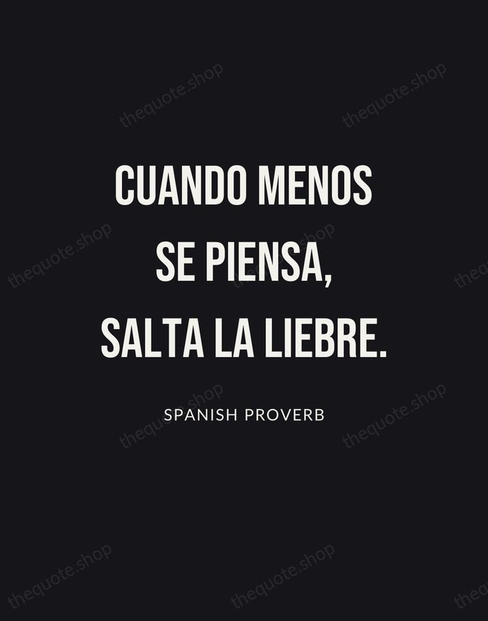 Cuando menos se piensa, salta la liebre. — Spanish Proverb | Printable Wall Art — Poster Condensed