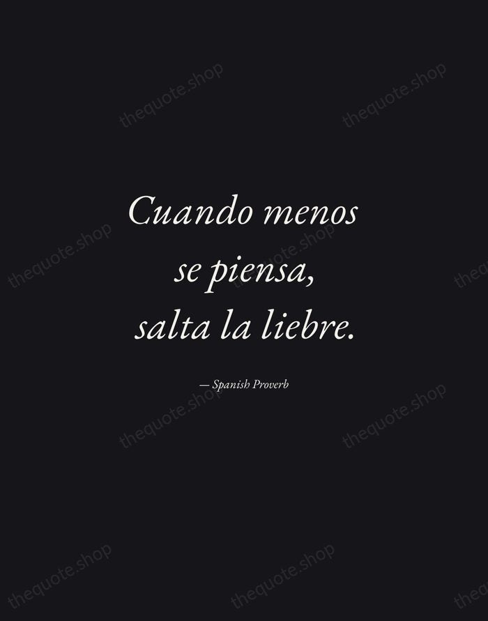 Cuando menos se piensa, salta la liebre. — Spanish Proverb — Manuscript Italic