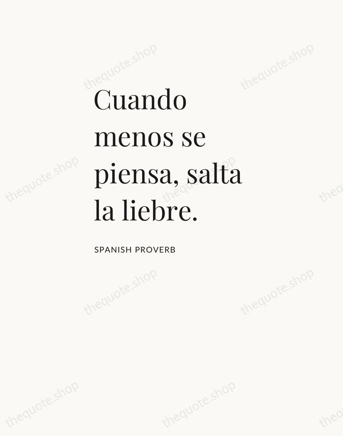 Cuando menos se piensa, salta la liebre. — Spanish Proverb — Asymmetric Left
