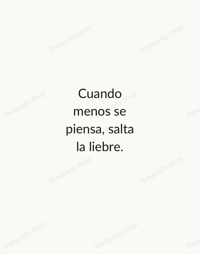 Cuando menos se piensa, salta la liebre. — Spanish Proverb — Minimal Unsigned
