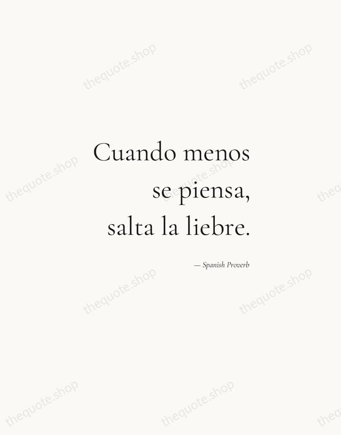 Cuando menos se piensa, salta la liebre. — Spanish Proverb — Soft Serif Right