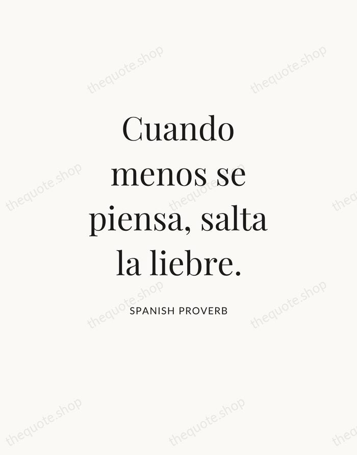 Cuando menos se piensa, salta la liebre. — Spanish Proverb — Statement Serif