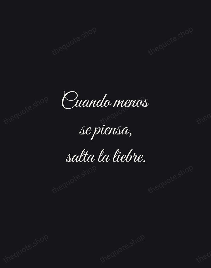 Cuando menos se piensa, salta la liebre. — Spanish Proverb — Night Script