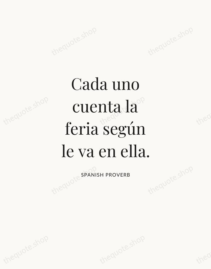 Cada uno cuenta la feria según le va en ella. — Spanish Proverb | Printable Wall Art — Atelier Serif